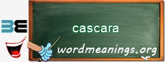 WordMeaning blackboard for cascara